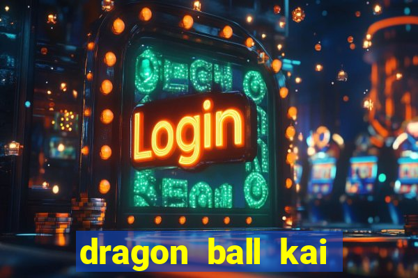 dragon ball kai legendado online